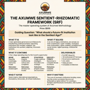 THE AXUMWE SENTIENT–RHIZOMATIC FRAMEWORK (SRF)